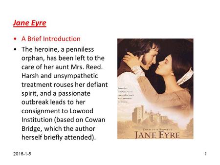 Jane Eyre A Brief Introduction The heroine, a penniless orphan, has been left to the care of her aunt Mrs. Reed. Harsh and unsympathetic treatment rouses.