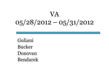 VA 05/28/2012 – 05/31/2012 Guliani Bucker Donovan Bendarek.