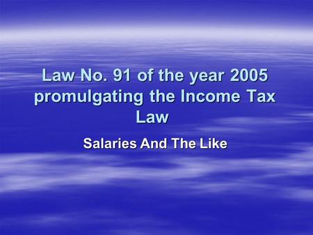 Law No. 91 of the year 2005 promulgating the Income Tax Law Salaries And The Like.