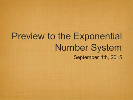 Preview to the Exponential Number System September 4th, 2015.