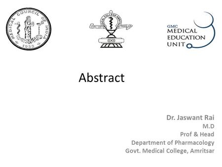 Abstract Dr. Jaswant Rai M.D Prof & Head Department of Pharmacology Govt. Medical College, Amritsar.