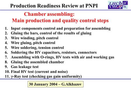 Production Readiness Review at PNPI Chamber assembling: Main production and quality control steps 30 January 2004 – G.Alkhazov 1.Input components control.