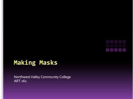 Northwest Valley Community College ART 161. Think about this prompt “If I were a mask from an ancient or exotic culture, what would I look like and what.