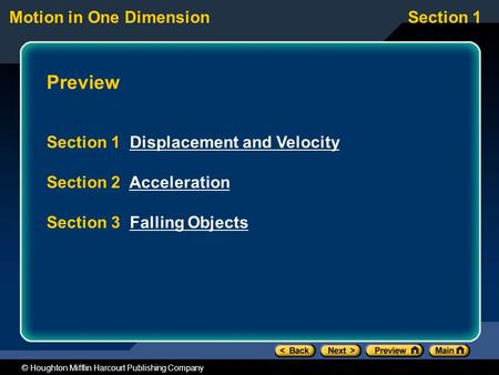 Motion in One DimensionSection 1 © Houghton Mifflin Harcourt Publishing Company Preview Section 1 Displacement and VelocityDisplacement and Velocity Section.