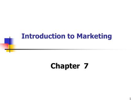 1 Introduction to Marketing Chapter 7 What is marketing? ‘ Marketing is the management process that identifies, expects and satisfies customer requirements.