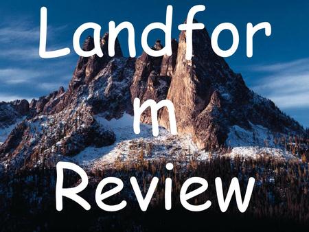 Landfor m Review. Part of land that rises noticeably above the rest of the land Hill.