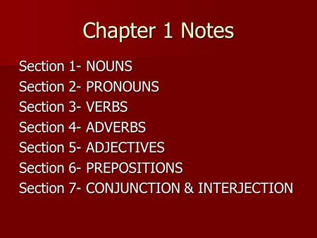 Chapter 1 Notes Section 1- NOUNS Section 2- PRONOUNS Section 3- VERBS