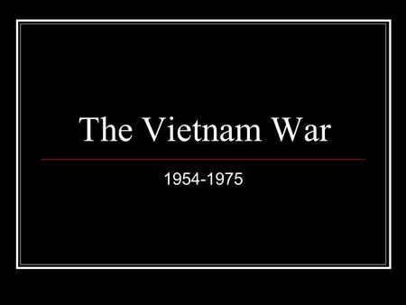 The Vietnam War 1954-1975.
