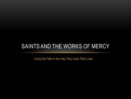 SAINTS AND THE WORKS OF MERCY