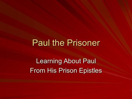 Paul the Prisoner Learning About Paul From His Prison Epistles.