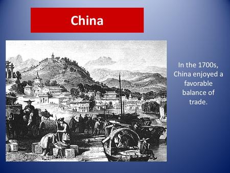 In the 1700s, China enjoyed a favorable balance of trade.