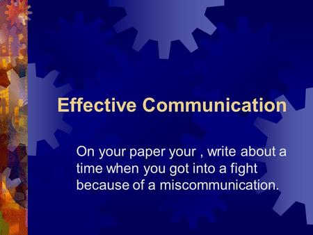 Effective Communication On your paper your, write about a time when you got into a fight because of a miscommunication.