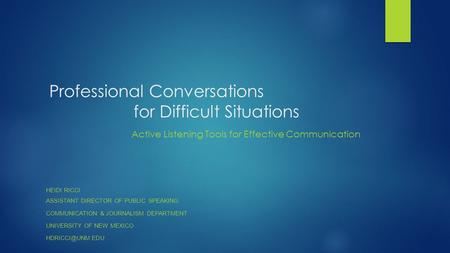 Professional Conversations for Difficult Situations Active Listening Tools for Effective Communication Heidi Ricci.
