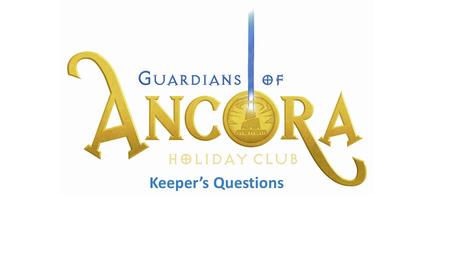 Keeper’s Questions. Keeper’s Questions : Quest 4 Question 1: Where had the Pharisees and teachers of the Law NOT come from? A every town in Galilee B.