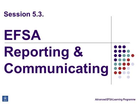 Advanced EFSA Learning Programme Session 5.3. EFSA Reporting & Communicating.