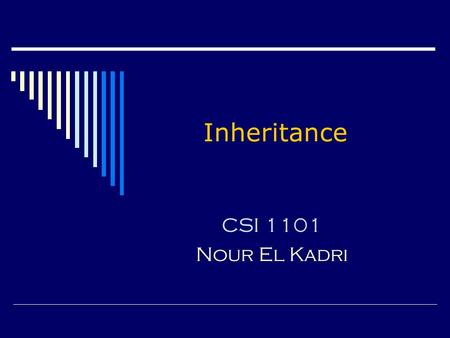 Inheritance CSI 1101 Nour El Kadri. OOP  We have seen that object-oriented programming (OOP) helps organizing and maintaining large software systems.