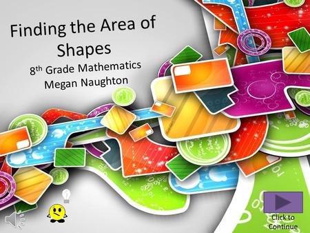Finding the Area of Shapes 8 th Grade Mathematics Megan Naughton.