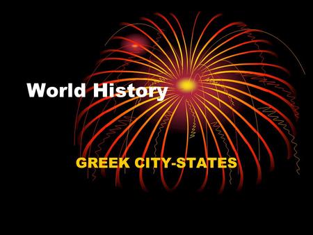 World History GREEK CITY-STATES.