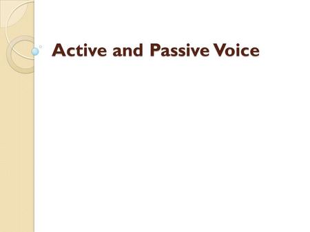 Active and Passive Voice. Active Versus Passive Voice In a sentence using active voice, the subject of the sentence performs the action expressed in the.