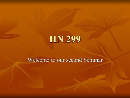 HN 299 Welcome to our second Seminar. Review Review of first week Review of first week Second week Second week Projects ahead Projects ahead Discussion.