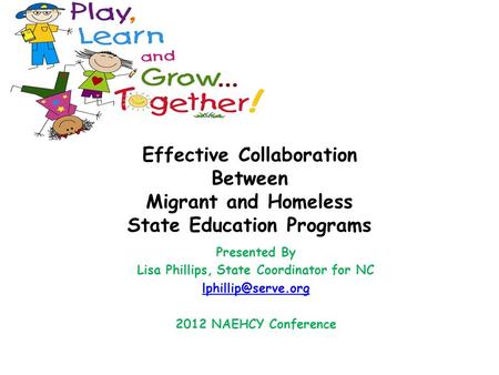 Effective Collaboration Between Migrant and Homeless State Education Programs Presented By Lisa Phillips, State Coordinator for NC 2012.