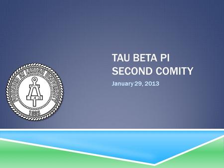 TAU BETA PI SECOND COMITY January 29, 2013. AGENDA  Welcome  IT at State Farm  Officer Updates  Electee Teams  Team Games.