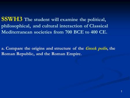 1 SSWH3 The student will examine the political, philosophical, and cultural interaction of Classical Mediterranean societies from 700 BCE to 400 CE. a.