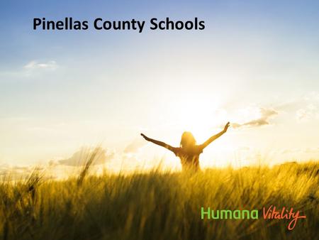 Pinellas County Schools. 2 What is HumanaVitality? HumanaVitality is a FREE wellness and rewards program created to help you get, and stay, on a healthier.