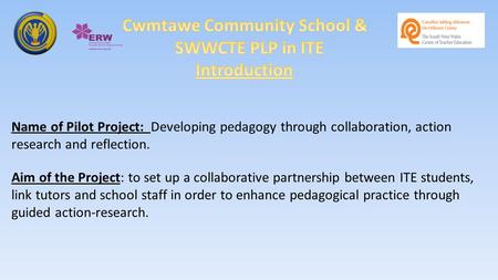 Name of Pilot Project: Developing pedagogy through collaboration, action research and reflection. Aim of the Project: to set up a collaborative partnership.