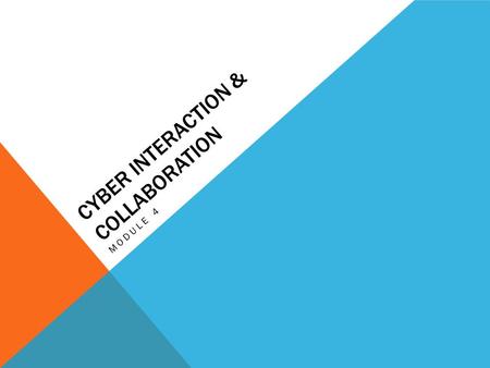 CYBER INTERACTION & COLLABORATION MODULE 4. LEARNING OUTCOMES By the end of this module, you should be able to: 1.Identify current digital tools for communication.
