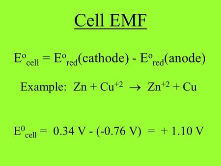 Cell EMF Eocell = Eored(cathode) - Eored(anode)