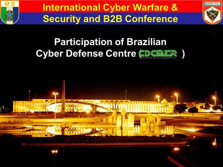International Cyber Warfare & Security and B2B Conference Participation of Brazilian Cyber Defense Centre ( )