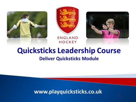 Www.playquicksticks.co.uk Quicksticks Leadership Course Deliver Quicksticks Module 1.