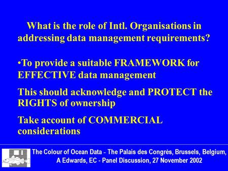 What is the role of Intl. Organisations in addressing data management requirements? The Colour of Ocean Data - The Palais des Congrès, Brussels, Belgium,