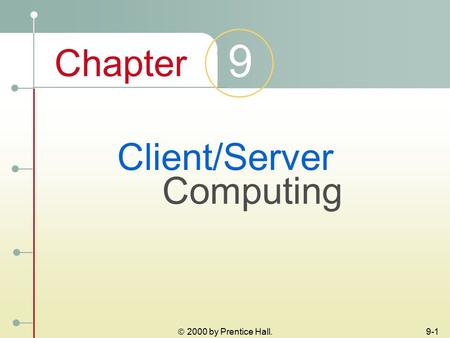 Chapter 9  2000 by Prentice Hall. 9-1 Client/Server Computing.
