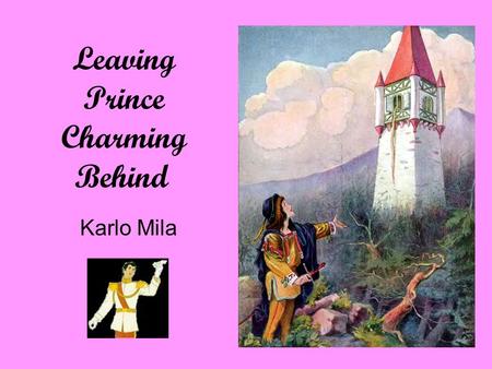 Leaving Prince Charming Behind Karlo Mila. Do now: 1.Write down all the fairy tales you know that feature love stories 2.What stereotypes about men, women.