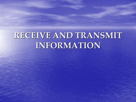 RECEIVE AND TRANSMIT INFORMATION. . All information received must be accurately recorded, and be current, relevant, legible and complete All information.