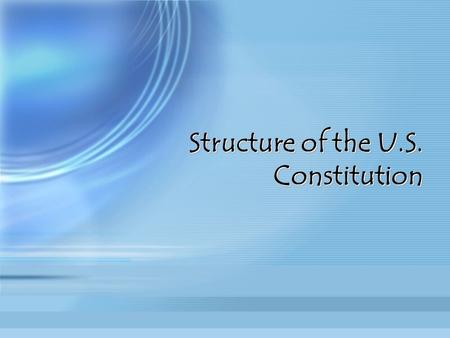 Structure of the U.S. Constitution. *Preamble: sets out the purpose and goals of the Constitution (6 purposes listed) form a more perfect union establish.