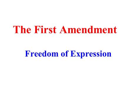 The First Amendment Freedom of Expression. The Free Exchange of Ideas Freedom of Speech and Freedom of Press guarantees are meant to: Protect each person’s.