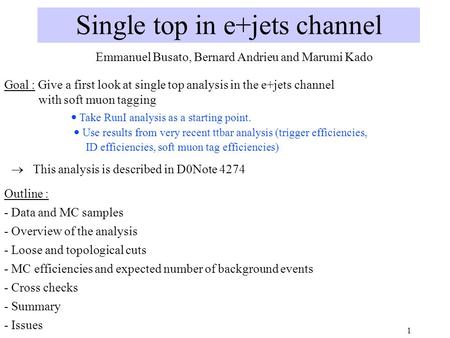 1 Single top in e+jets channel Outline : - Data and MC samples - Overview of the analysis - Loose and topological cuts - MC efficiencies and expected number.