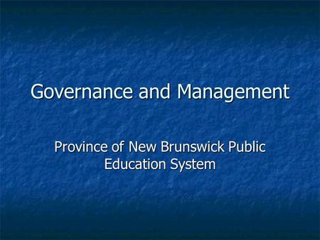 Governance and Management Province of New Brunswick Public Education System.