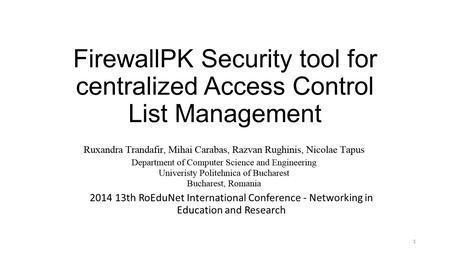 FirewallPK Security tool for centralized Access Control List Management 2014 13th RoEduNet International Conference - Networking in Education and Research.