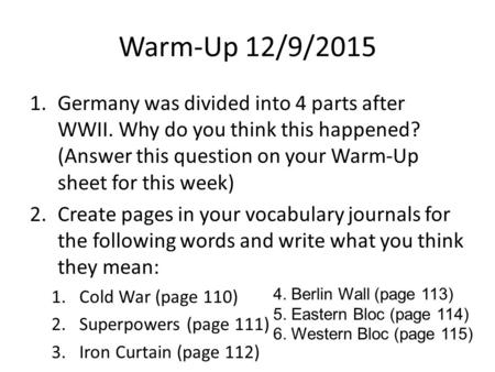 Warm-Up 12/9/2015 Germany was divided into 4 parts after WWII. Why do you think this happened? (Answer this question on your Warm-Up sheet for this week)