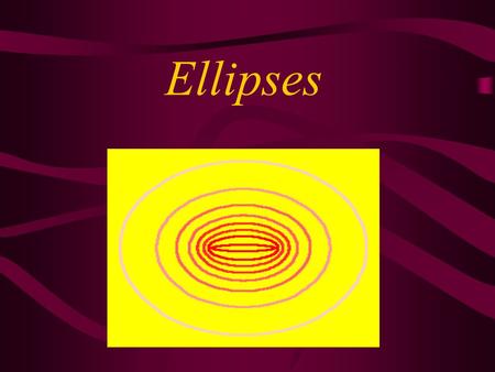Ellipses. Ellipse An ellipse is a closed curve around two fixed points called foci. Earth, and all the planets, revolve around (orbit) the sun in an eccentric,