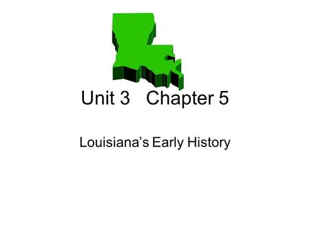 Unit 3 Chapter 5 Louisiana’s Early History. Question 1 Which group of Native Americans lived in the northwest part of what is now Louisiana?
