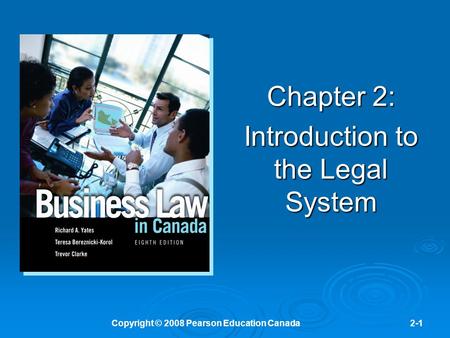 Copyright © 2008 Pearson Education Canada2-1 Chapter 2: Introduction to the Legal System.
