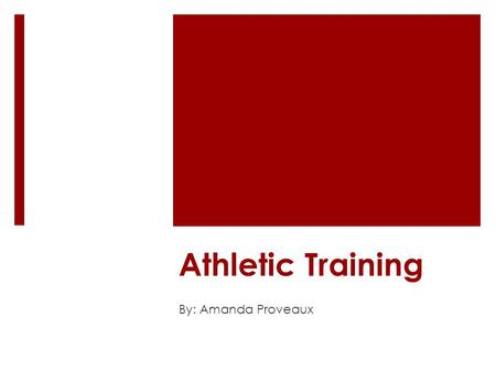 Athletic Training By: Amanda Proveaux. What is Athletic Training? “practiced by athletic trainers, the application of the principles and procedures for.