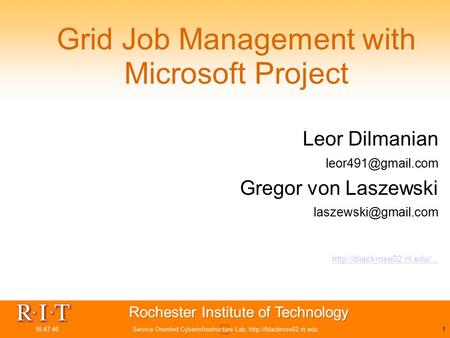 10:47:46Service Oriented Cyberinfrastructure Lab,  Grid Job Management with Microsoft Project Leor Dilmanian