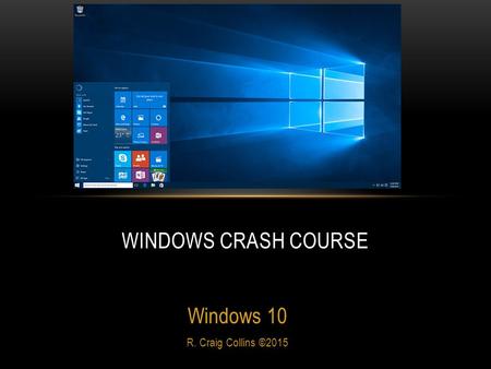 Windows 10 R. Craig Collins ©2015 WINDOWS CRASH COURSE.
