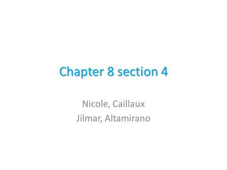 Chapter 8 section 4 Nicole, Caillaux Jilmar, Altamirano.